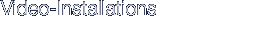 Video-Installations